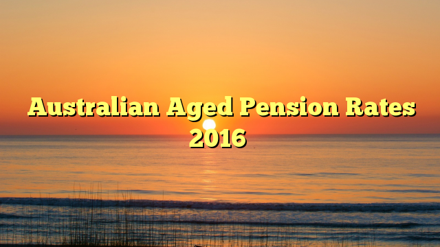 australian-aged-pension-rates-2016-britzinoz