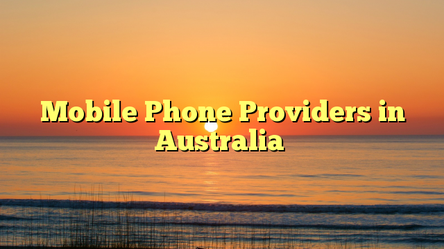 Mobile Phone Providers In Australia - Britzinoz